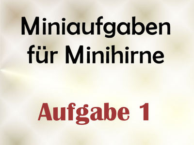 Miniaufgaben Fr Minihirne – Aufgabe 1